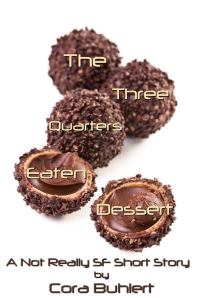 The Three Quarters Eaten Dessert (Alfred and Bertha's Marvellous Twenty-First Century Life, #4)