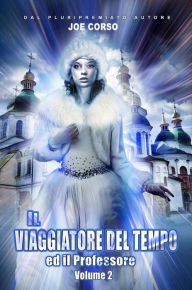 Title: Il Viaggiatore del Tempo ed il Professore (Volume 2), Author: Joe Corso