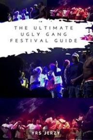 Title: The Ultimate Ugly Gang Festival Guide, Author: YRS Jerzy