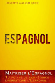 Title: Maîtriser l'Espagnol - 10 points de compétence linguistique, Author: Concrete Language Books