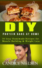 DIY Protein Bars at Home: 30 Easy Homemade Recipes for Muscle Building & Weight Loss (( Protein Bar Recipes, Energy Bar Recipes, Protein Bars at Home ))