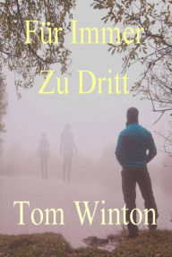 Title: Für Immer zu Dritt, Author: Tom Winton