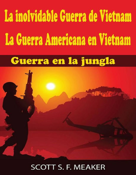 La inolvidable Guerra de Vietnam: La Guerra Americana en Vietnam - Guerra en la jungla