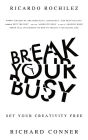 Break Your Busy - Set Your Creativity Free: Enjoy Better Life and Time Management. Stop Procrastination, Be More Effective. (Work Life Wide Open)