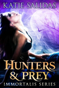 Title: Hunters & Prey (Immortalis, #2), Author: Katie Salidas