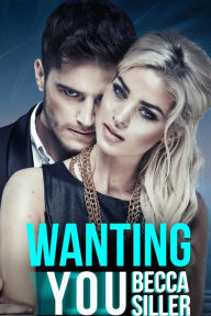 Title: Wanting You (Wanting Series, #1), Author: Becca Siller