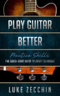 Play Guitar Better: The Quick-Start Guide to Great Technique (Book + Online Bonus)