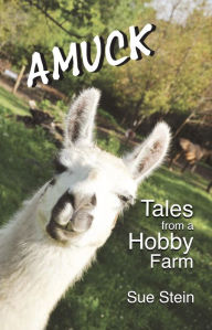 Title: Amuck: Tales From a Hobby Farm (The Amuck Books, #1), Author: Sue Stein