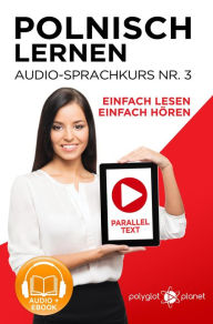 Title: Polnisch Lernen - Einfach Lesen Einfach Hören Paralleltext - Audio-Sprachkurs Nr. 3 (Einfach Polnisch Lernen Hören & Lesen, #3), Author: Polyglot Planet