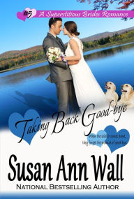 Title: Taking Back Good-bye (Superstitious Brides, #5), Author: Susan Ann Wall