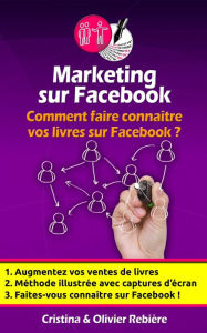 Title: Marketing sur Facebook: Comment faire connaitre vos livres sur Facebook?, Author: Cristina Rebiere