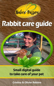 Title: Rabbit care guide: Small digital guide to take care of your pet, Author: Cristina Rebiere