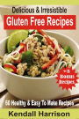 Delicious & Irresistible Gluten Free Recipes: 60 Healthy & Easy To Make Recipes