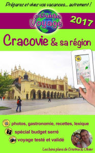 Title: Cracovie et sa région: Découvrez une magnifique ville, d'Histoire et de culture!, Author: Cristina Rebiere