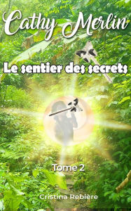 Title: Cathy Merlin: 2. Le sentier des secrets, Author: Cristina Rebiere