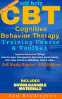 Self Help CBT Cognitive Behavior Therapy Training Course & Toolbox: Cognitive Behavioral Therapy Book for Anger Management, Depression, Social Anxiety, OCD, Sleep Disorders, Addictions, Fears & more