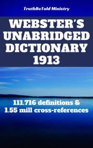 Title: Webster's Unabridged Dictionary 1913: 111.716 definitions & 1.55 mill cross-references, Author: Noah Webster