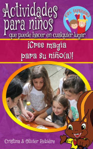 Title: Actividades para niños que puede hacer en cualquier lugar: ¡Cree magia para su niño(a)!, Author: Cristina Rebiere