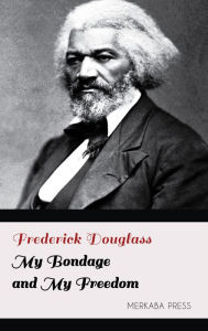 Title: My Bondage and My Freedom, Author: Frederick Douglass