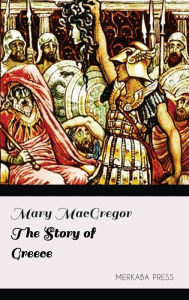 Title: The Story of Greece, Author: Mary MacGregor