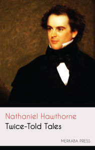 Title: Twice-Told Tales, Author: Nathaniel Hawthorne