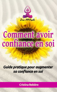 Title: Comment avoir confiance en soi: Guide pratique pour augmenter sa confiance en soi, Author: Olivier Rebiere