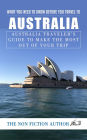 What You Need to Know Before You Travel to Australia: Australia Traveler's Guide to Make the Most Out of Your Trip
