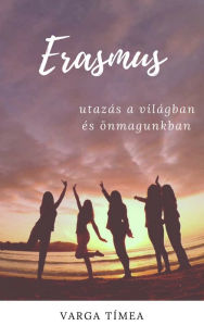 Title: Erasmus: Utazás a világban és önmagunkban, Author: Tímea Varga