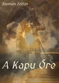 Title: A Kapu ore, Author: Zoltán Szemán