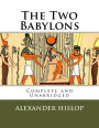 The Two Babylons: Complete and Unabridged