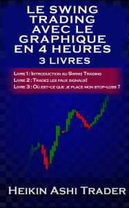 Title: Le Swing Trading Avec Le Graphique En 4 Heures 1-3: Livres 1-3!, Author: Heikin Ashi Trader