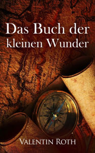 Title: Das Buch der kleinen Wunder, Author: Valentin Roth