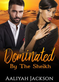 Title: Dominated By The Sheikh: BWAM Erotic Romance, Author: Aaliyah Jackson