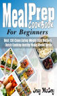 Meal Prep Cookbook For Beginners: Best 120+ Clean Eating Weight Loss Recipes - Batch Cooking Healthy Make Ahead