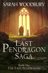 Title: The Last Pendragon, Author: Sarah Woodbury
