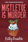 Mistletoe is Murder (Bee's Bakehouse Mysteries)