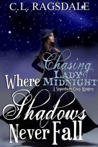 Title: Where Shadows Never Fall (Chasing Lady Midnight), Author: C. L. Ragsdale