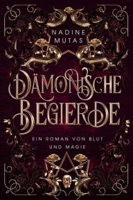 Title: Dämonische Begierde (Blut und Magie, #2), Author: Nadine Mutas