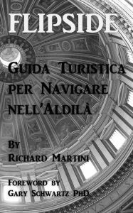 Title: FlipSide: Guida Turistica per Navigare nell'Aldilà, Author: Richard Martini