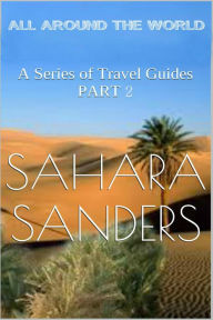 Title: All Around The World: A Series Of Travel Guides, Part 2, Author: Sahara Sanders