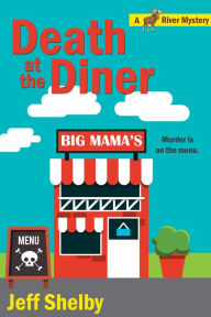 Title: Death At The Diner (Moose River Mysteries, #7), Author: Jeff Shelby