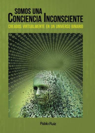 Title: Somos una Conciencia Inconsciente, Author: Pablo Ruiz