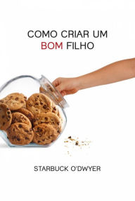 Title: Como Criar um Bom Filho, Author: Starbuck O'Dwyer