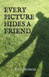 Title: Every Picture Hides A Friend, Author: Lee Benson