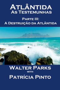 Title: Atlântida - As Testemunhas - Parte III: A Destruição da Atlântida, Author: Walter Parks