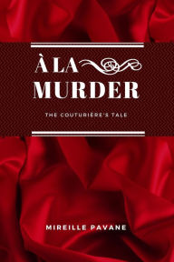 Title: À la Murder: The Couturière's Tale, Author: MIREILLE PAVANE