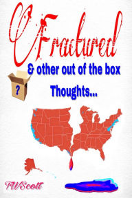Title: Fractured & Other Out of The Box Thoughts, Author: TW Scott