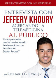 Title: Entrevista con Jeffery Khoury - Acercando la telemedicina al público, Author: Richard G Lowe Jr