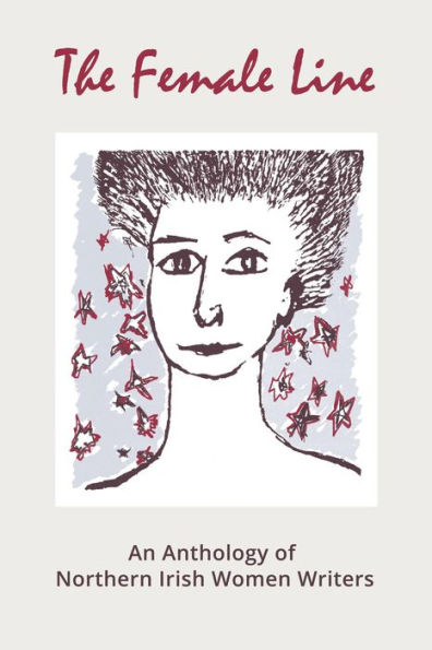 The Female Line: An Anthology of Northern Irish Women Writers