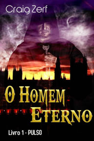 Title: O Homem Eterno - livro 1: PULSO, Author: Craig Zerf